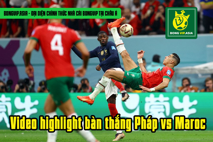 Video highlight bàn thắng Pháp vs Maroc 2-0 cho tuyển Pháp