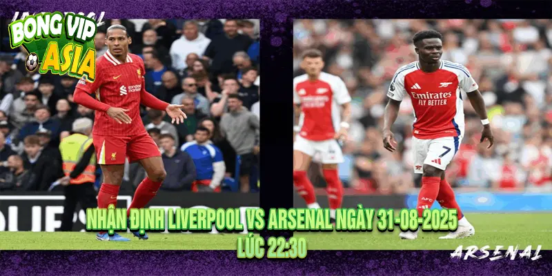 Nhận định Liverpool vs Arsenal đặt cửa tài hay xỉu?