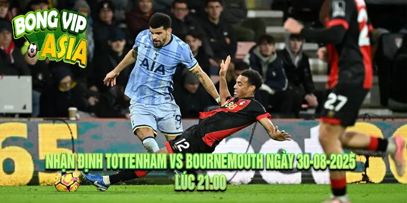 Nhận định Tottenham vs Bournemouth đặt cửa tài hay xỉu?